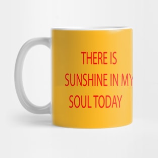 THERE IS SUNSHINE IN MY SOUL TODAY Mug